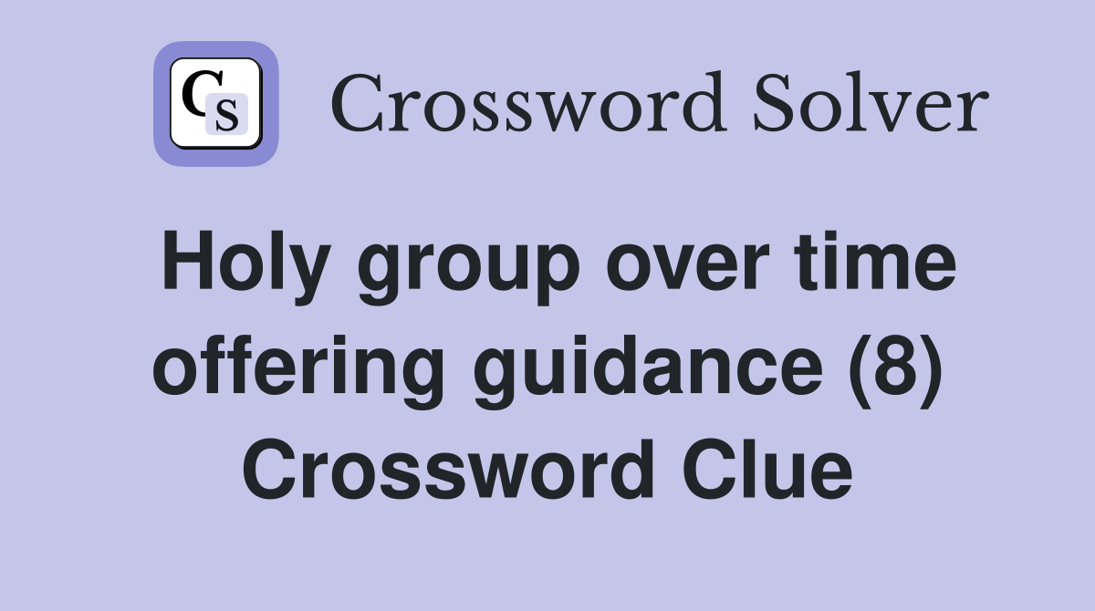 Holy group over time offering guidance (8) Crossword Clue