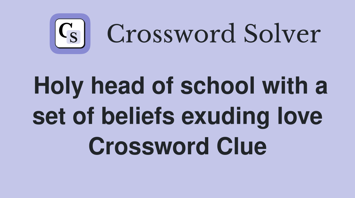 Holy head of school with a set of beliefs exuding love Crossword Clue