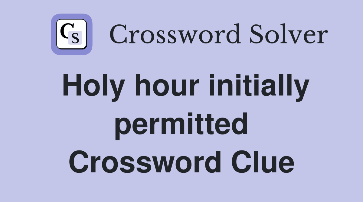Holy hour initially permitted Crossword Clue