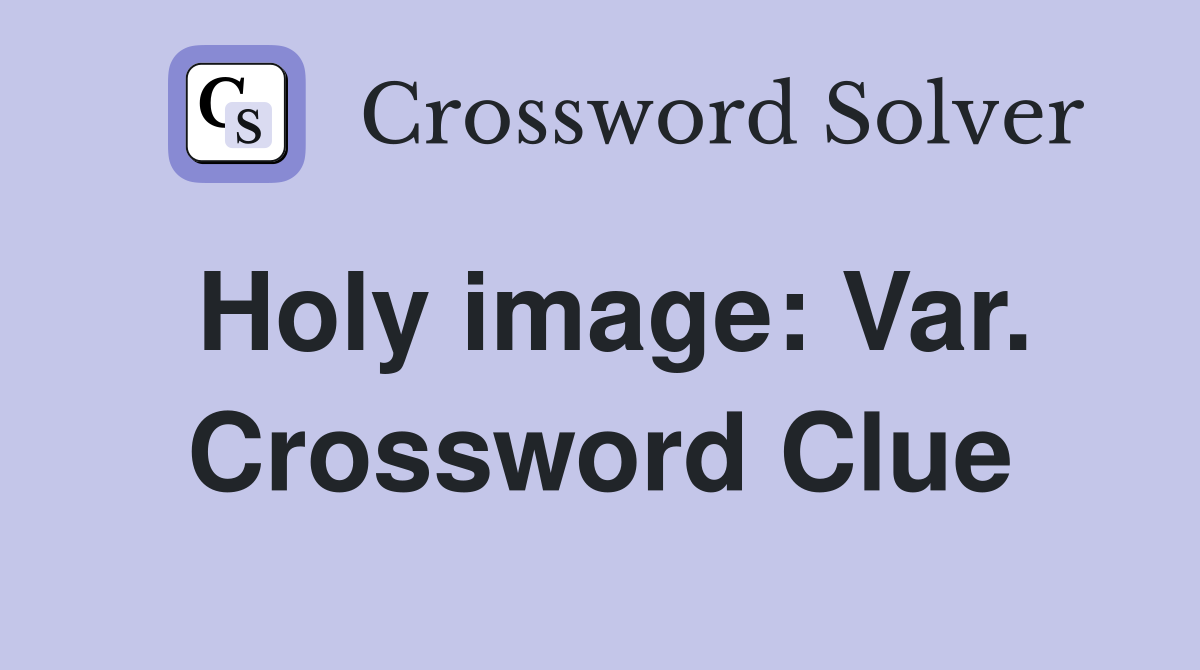 Holy image: Var. Crossword Clue