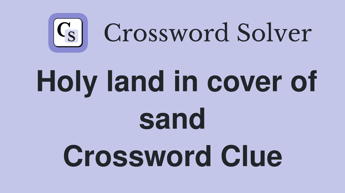 Holy land in cover of sand Crossword Clue