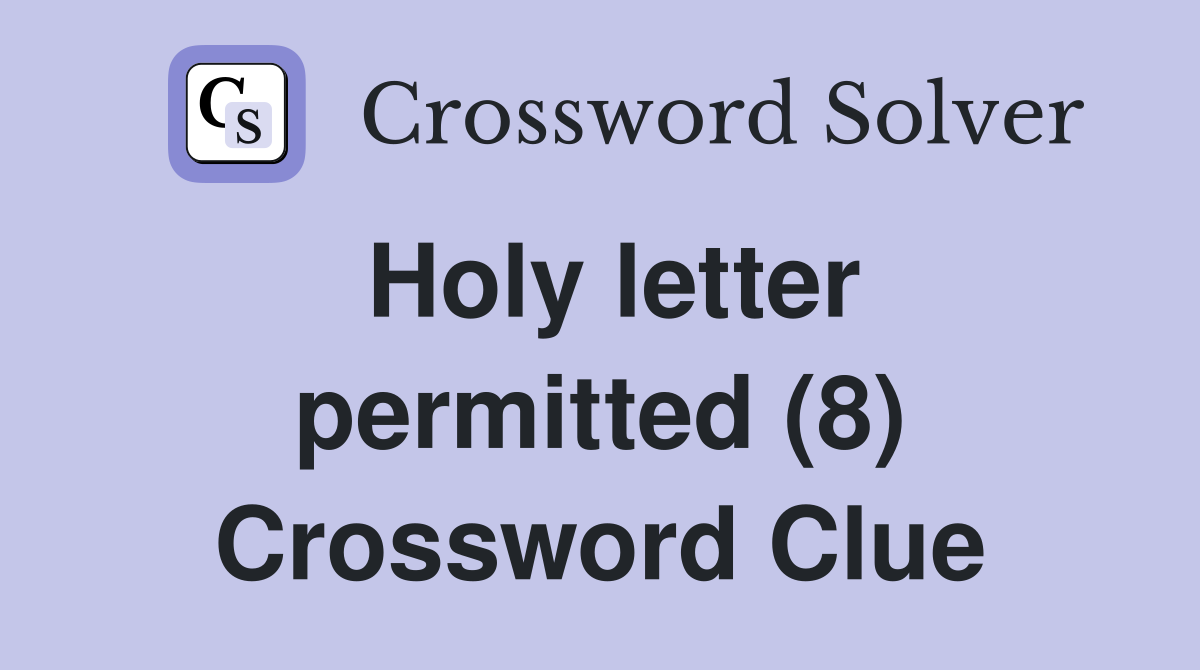 Holy letter permitted (8) Crossword Clue