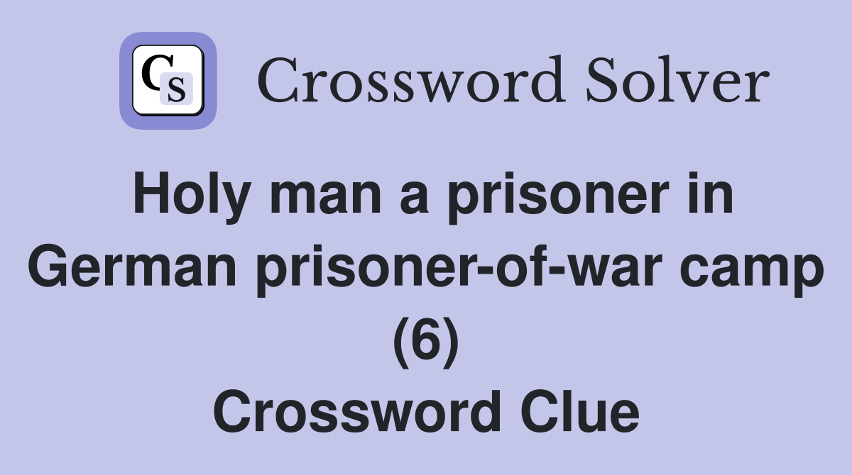 Holy man a prisoner in German prisoner-of-war camp (6) Crossword Clue