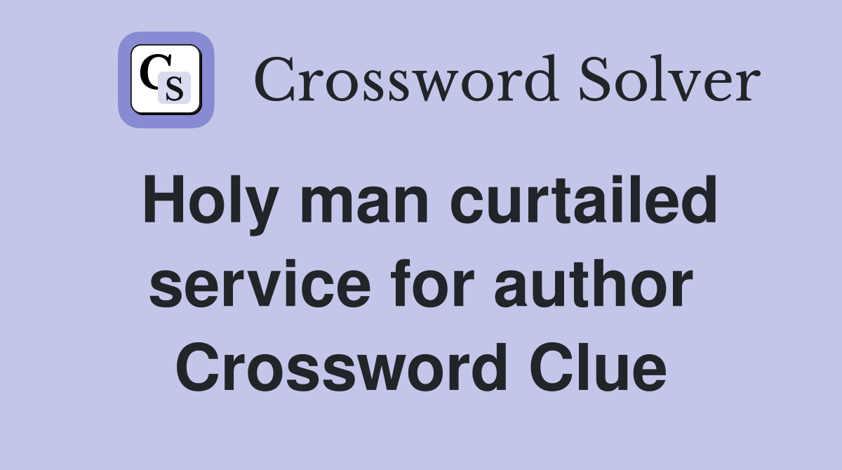 Holy man curtailed service for author Crossword Clue