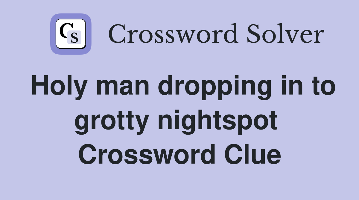 Holy man dropping in to grotty nightspot  Crossword Clue
