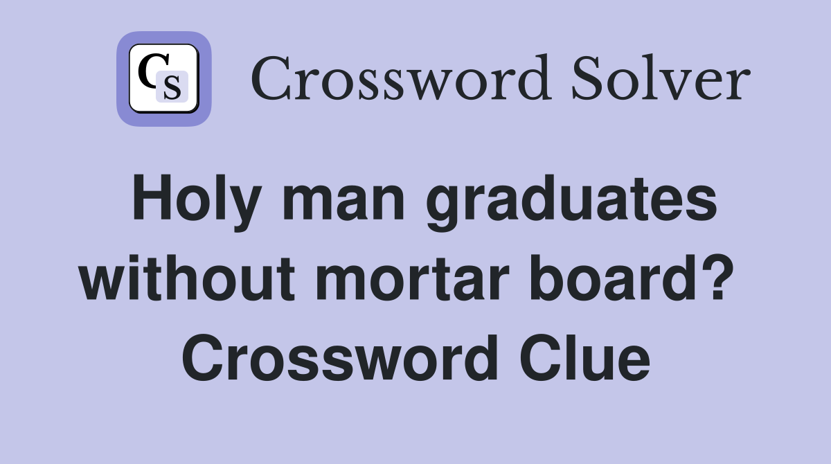 Holy man graduates without mortar board?  Crossword Clue