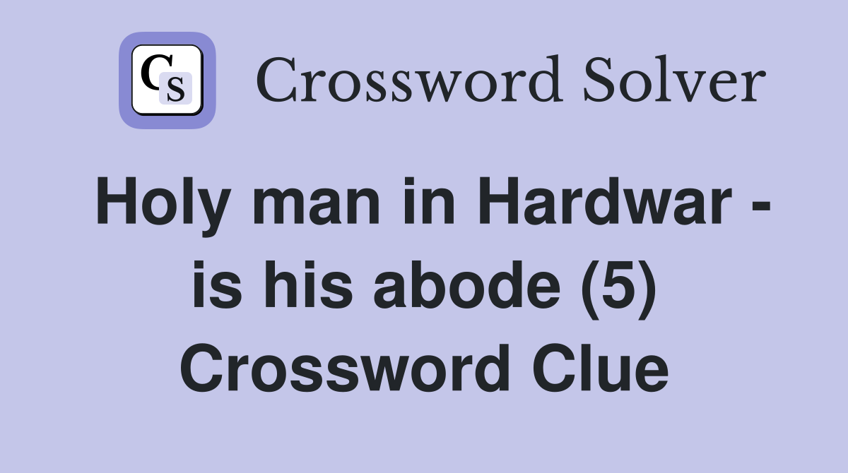 Holy man in Hardwar - is his abode (5) Crossword Clue