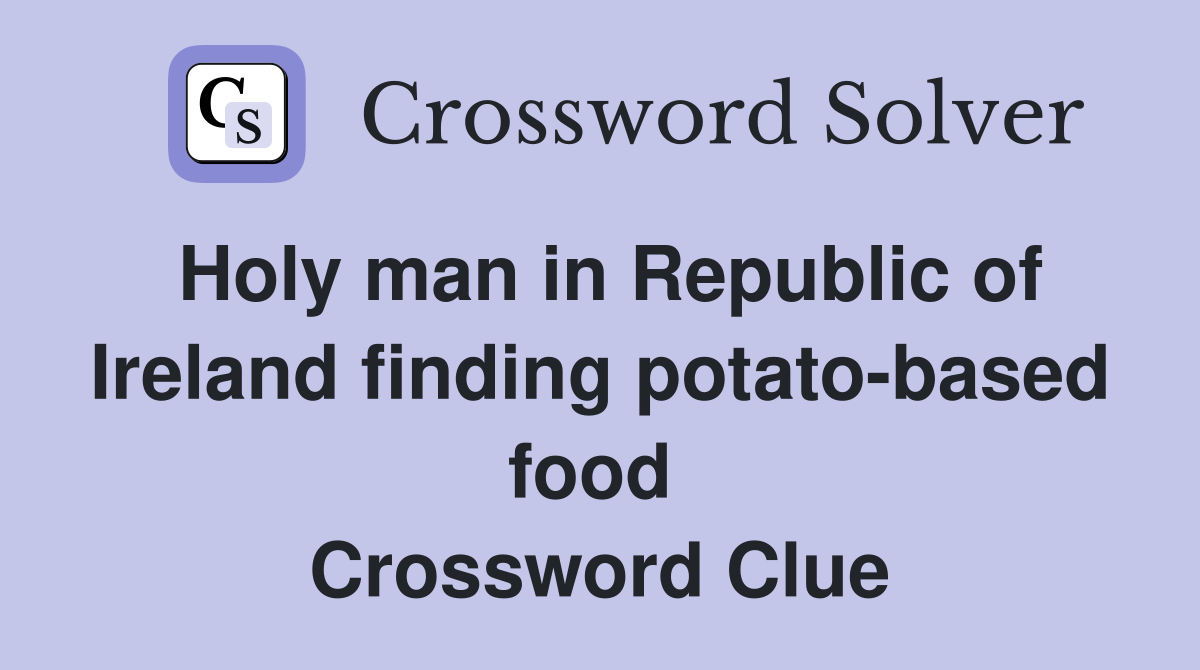 Holy man in Republic of Ireland finding potato-based food  Crossword Clue