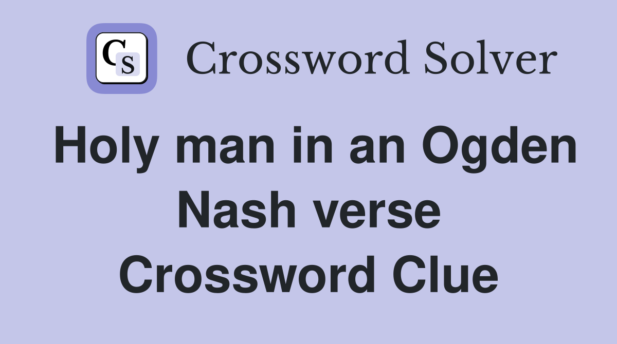 Holy man in an Ogden Nash verse Crossword Clue