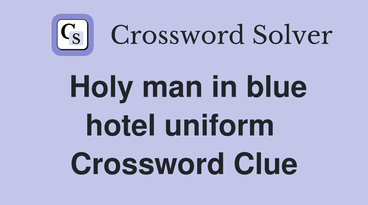 Holy man in blue hotel uniform  Crossword Clue