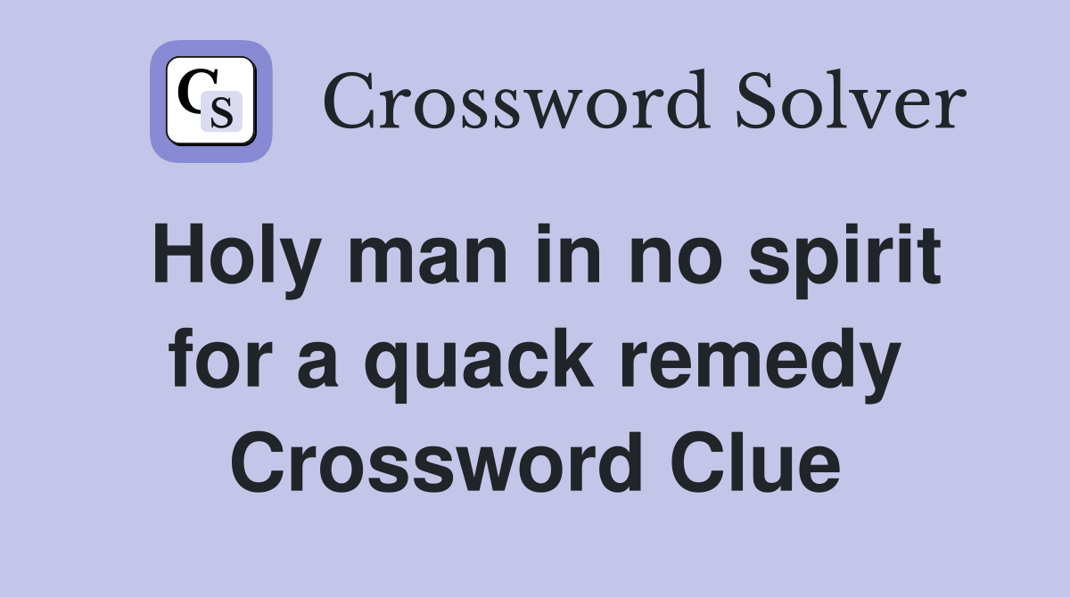 Holy man in no spirit for a quack remedy Crossword Clue