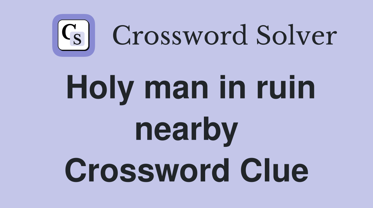 Holy man in ruin nearby Crossword Clue