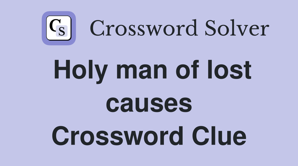 Holy man of lost causes Crossword Clue