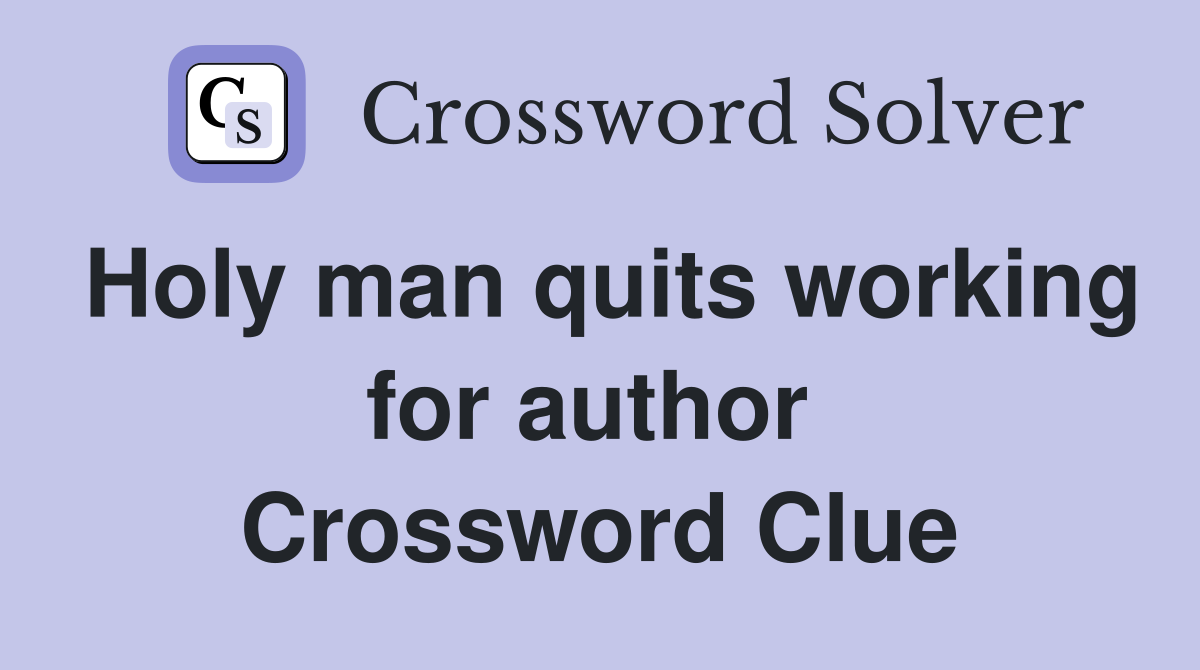 Holy man quits working for author  Crossword Clue