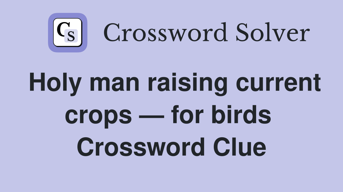 Holy man raising current crops — for birds  Crossword Clue
