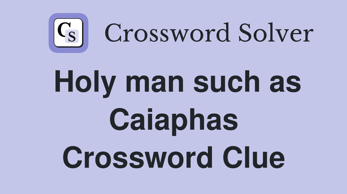 Holy man such as Caiaphas Crossword Clue