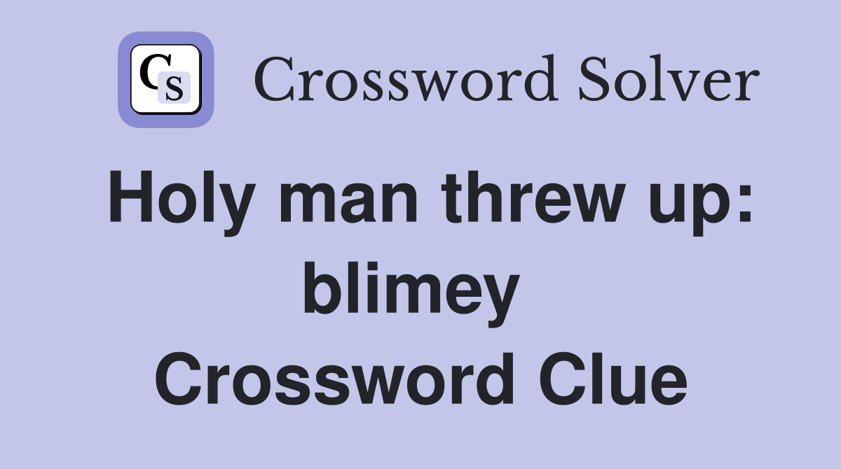Holy man threw up: blimey  Crossword Clue