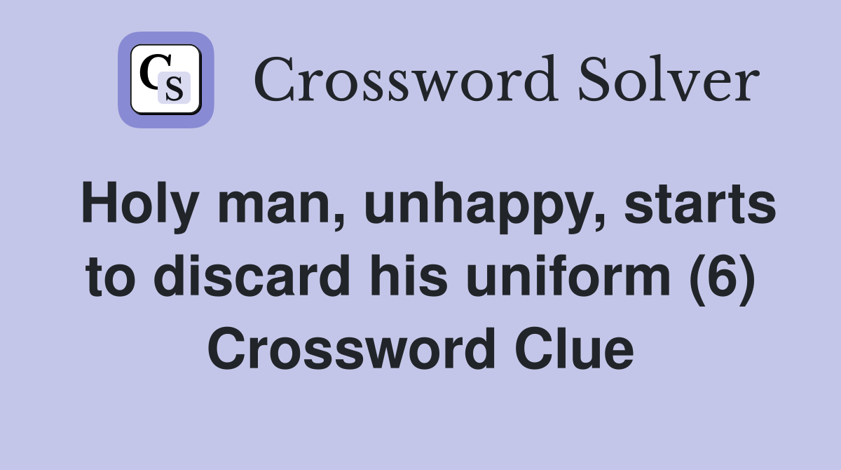 Holy man, unhappy, starts to discard his uniform (6) Crossword Clue