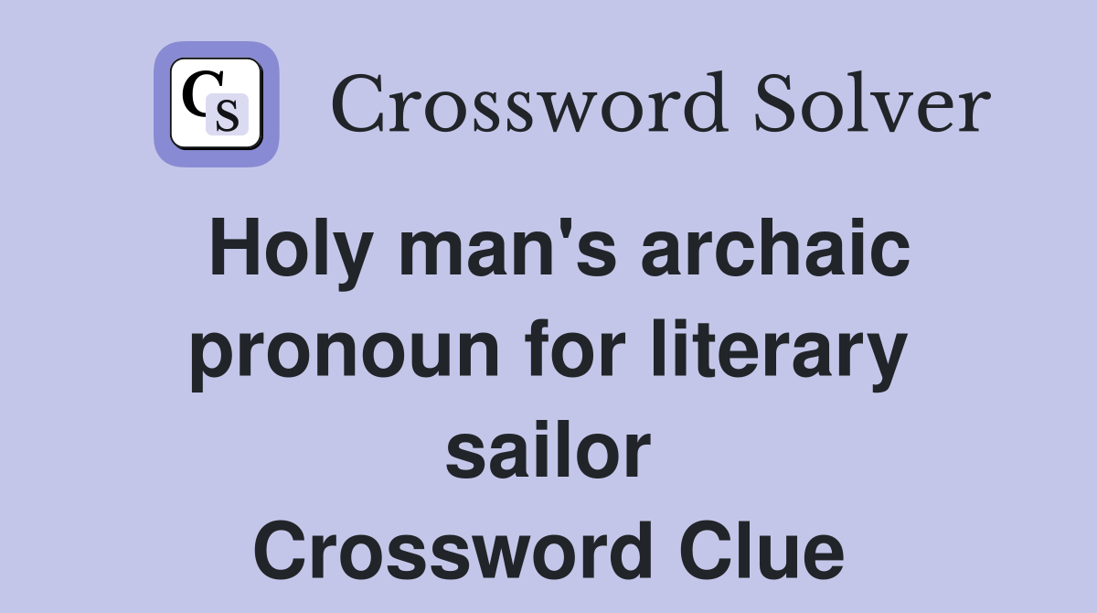 Holy man's archaic pronoun for literary sailor Crossword Clue