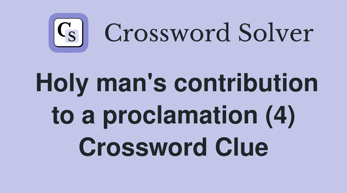Holy man's contribution to a proclamation (4) Crossword Clue