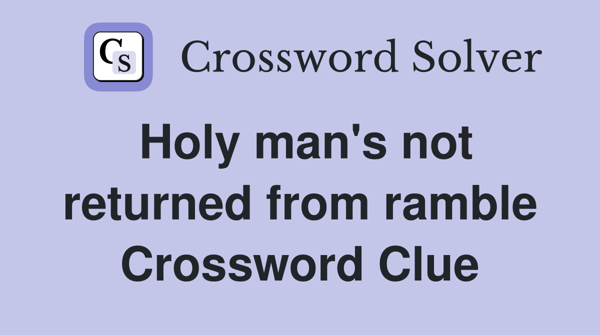 Holy man's not returned from ramble Crossword Clue