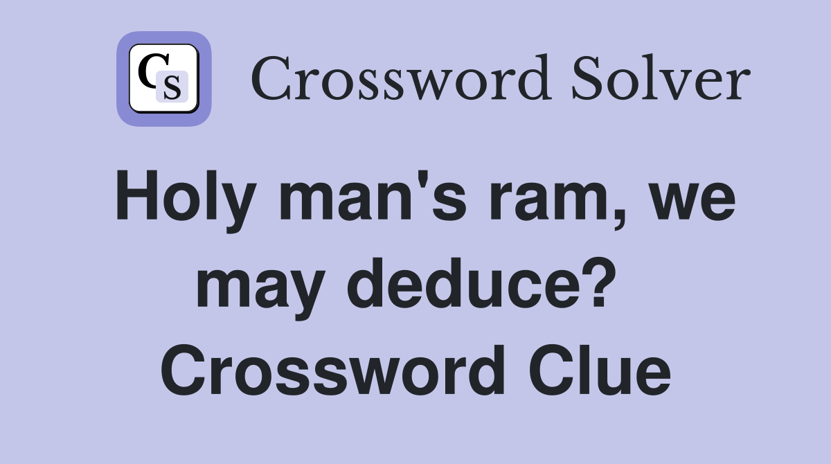 Holy man's ram, we may deduce?  Crossword Clue