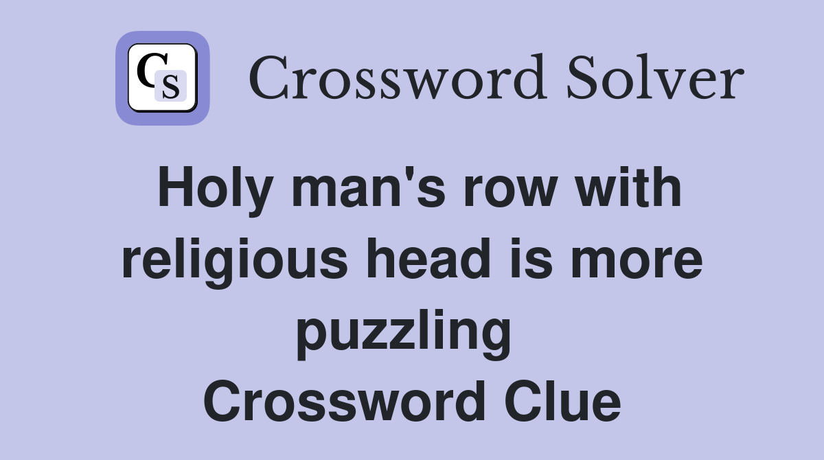 Holy man's row with religious head is more puzzling  Crossword Clue