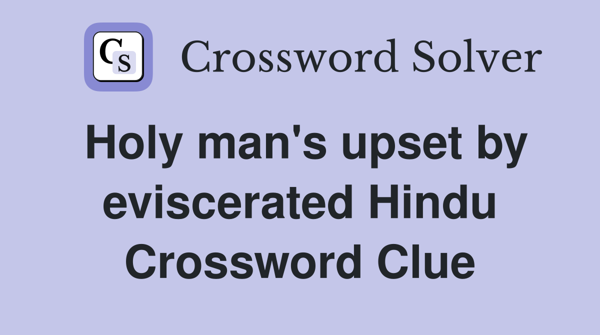 Holy man's upset by eviscerated Hindu Crossword Clue
