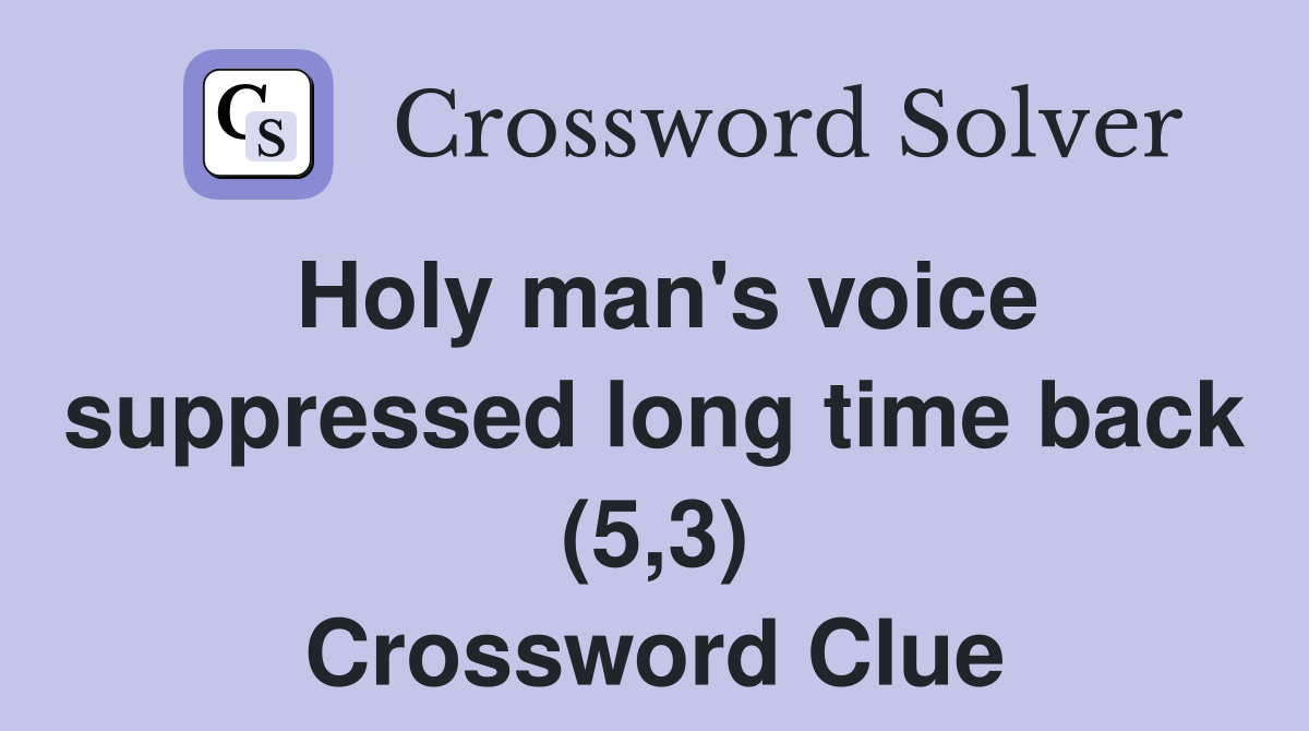 Holy man's voice suppressed long time back (5,3) Crossword Clue