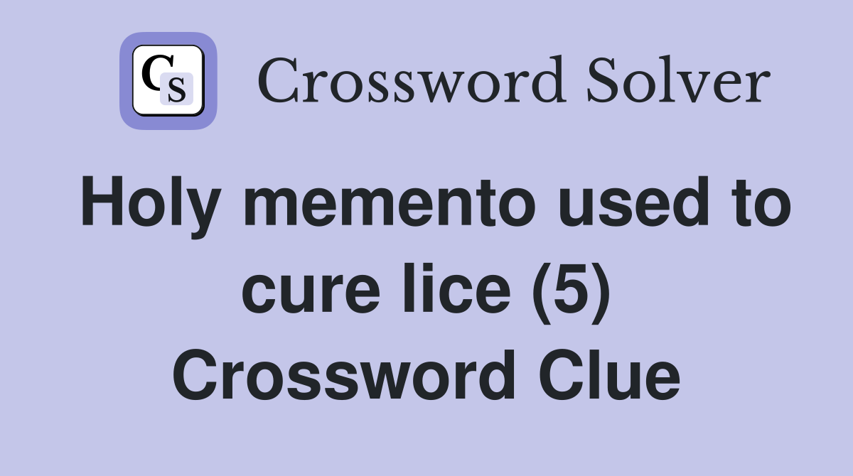 Holy memento used to cure lice (5) Crossword Clue