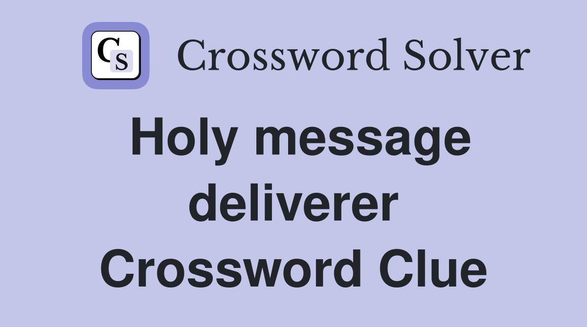 Holy message deliverer Crossword Clue