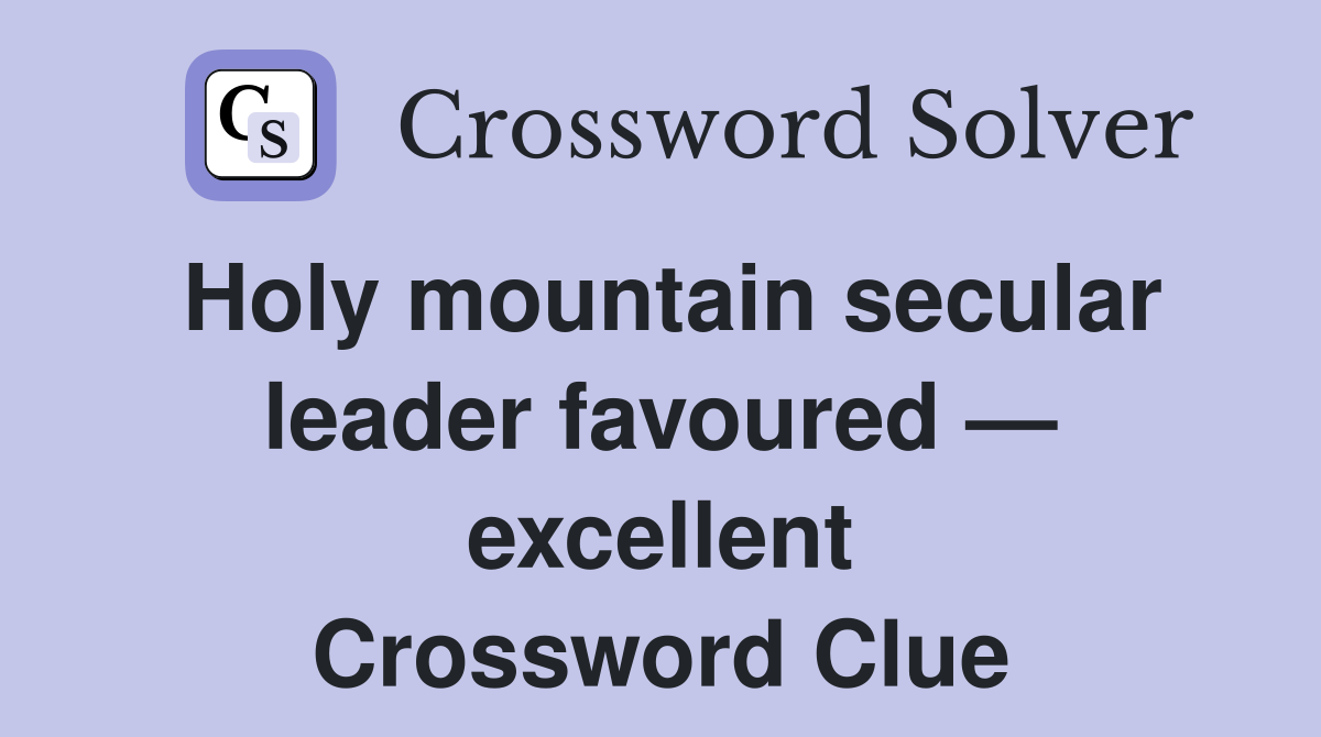 Holy mountain secular leader favoured — excellent Crossword Clue