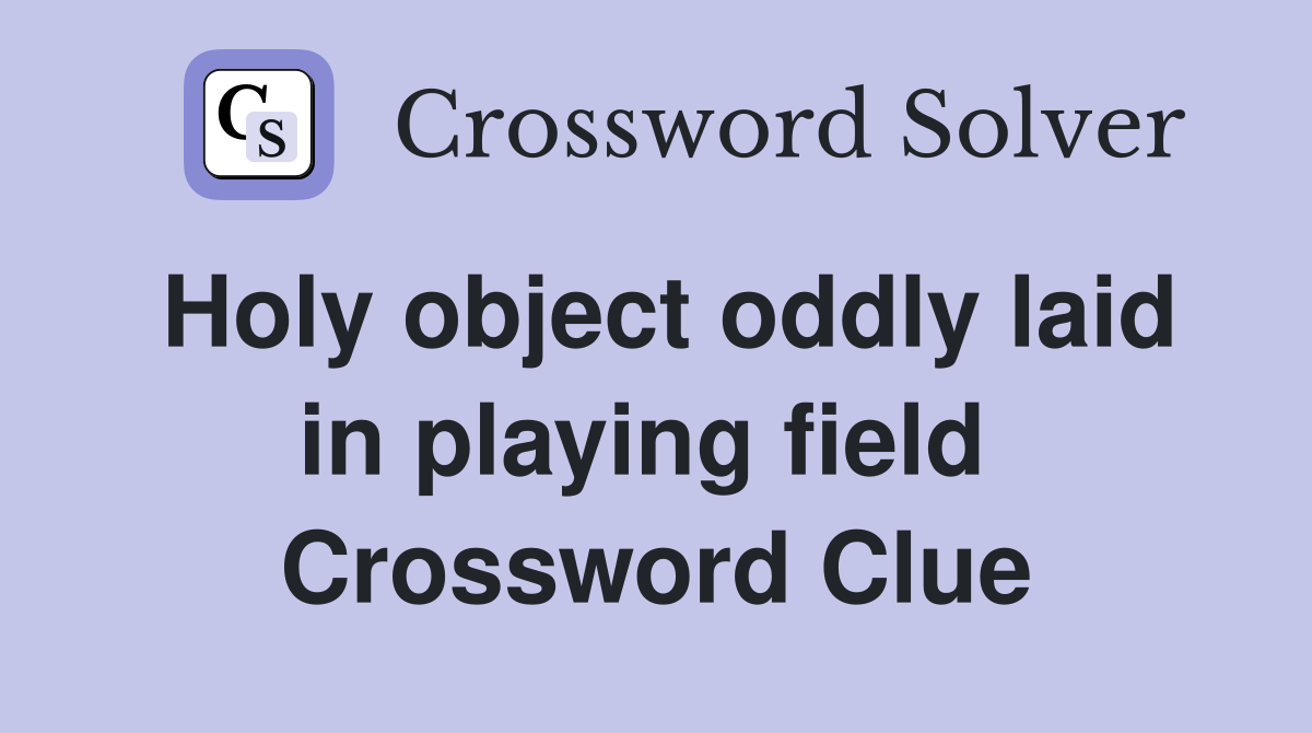 Holy object oddly laid in playing field  Crossword Clue