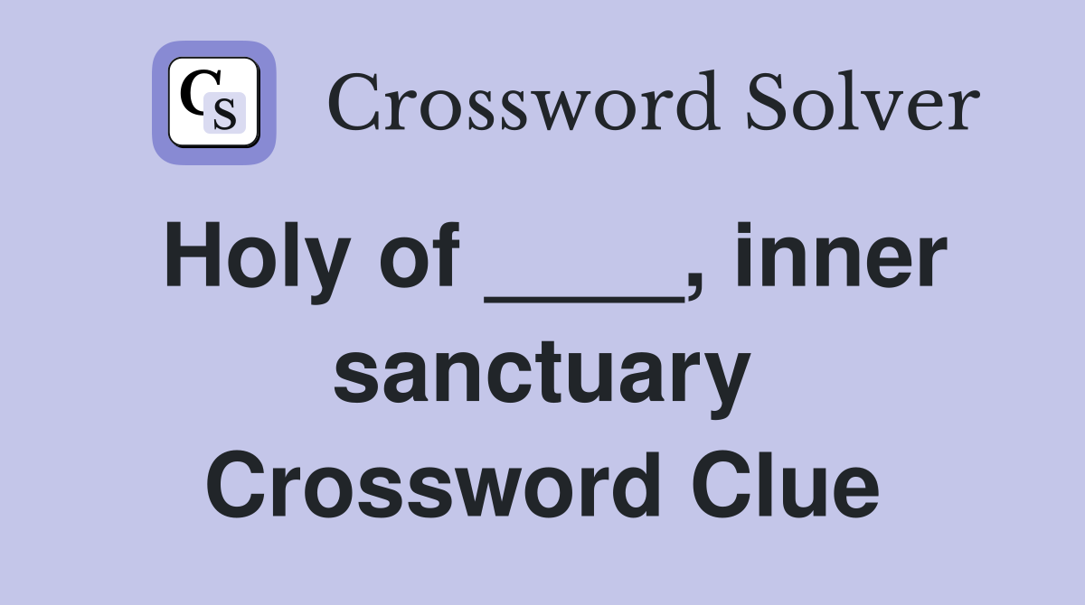 Holy of ____, inner sanctuary Crossword Clue