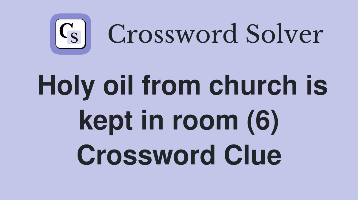 Holy oil from church is kept in room (6) Crossword Clue