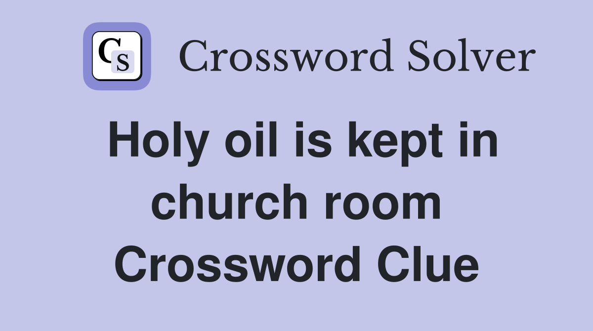Holy oil is kept in church room Crossword Clue