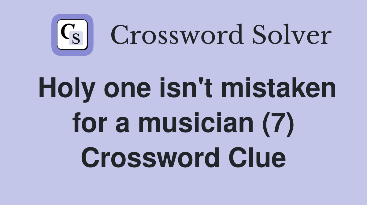 Holy one isn't mistaken for a musician (7) Crossword Clue