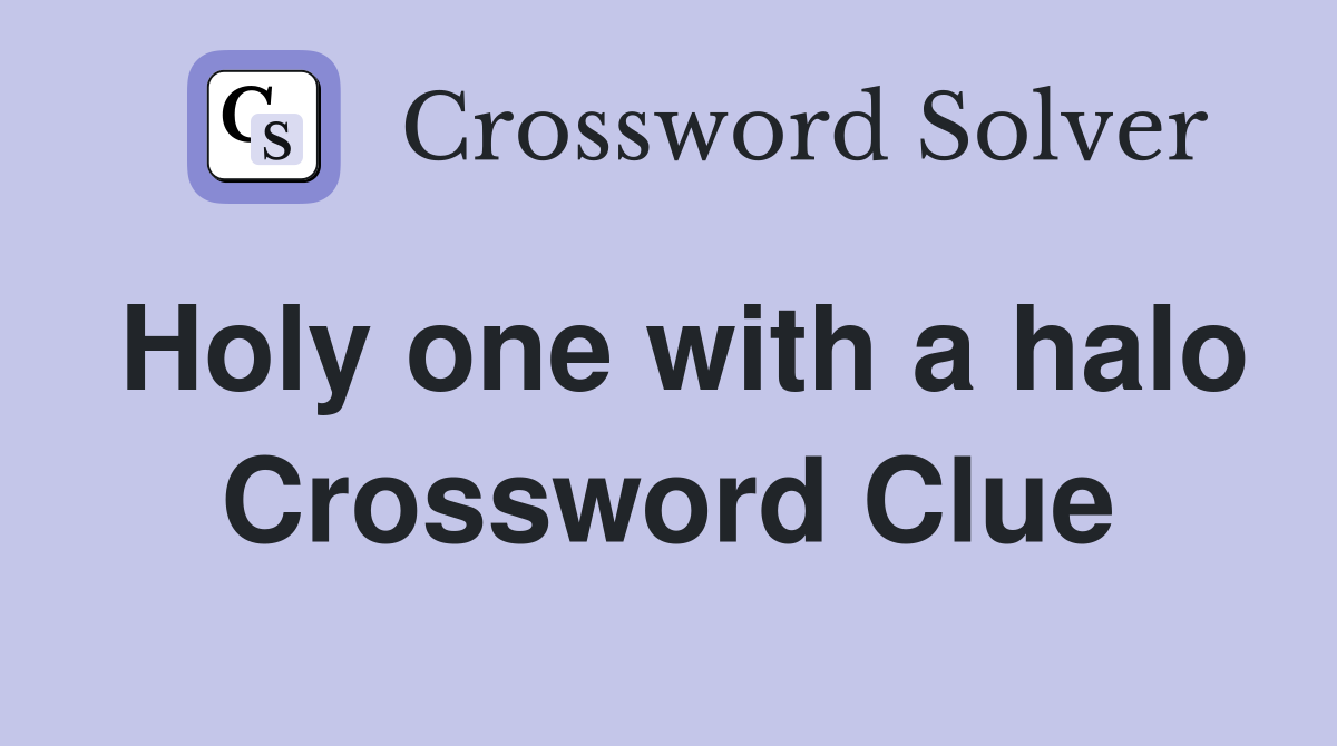 Holy one with a halo Crossword Clue