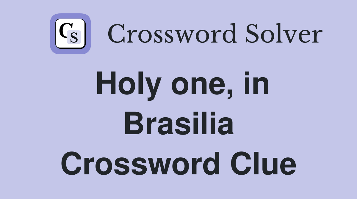 Holy one, in Brasilia Crossword Clue