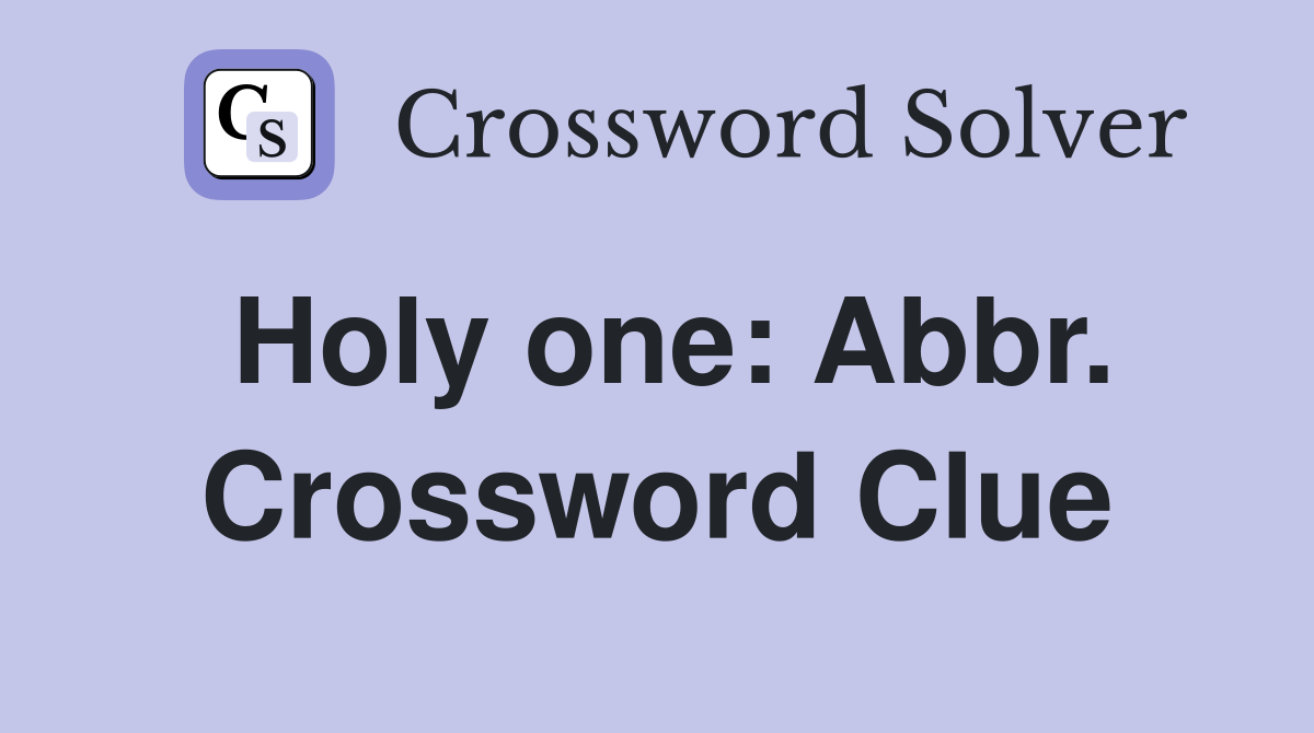Holy one: Abbr. Crossword Clue