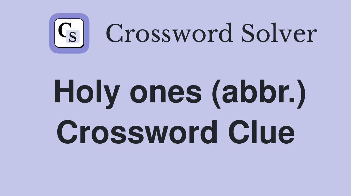 Holy ones (abbr.) Crossword Clue