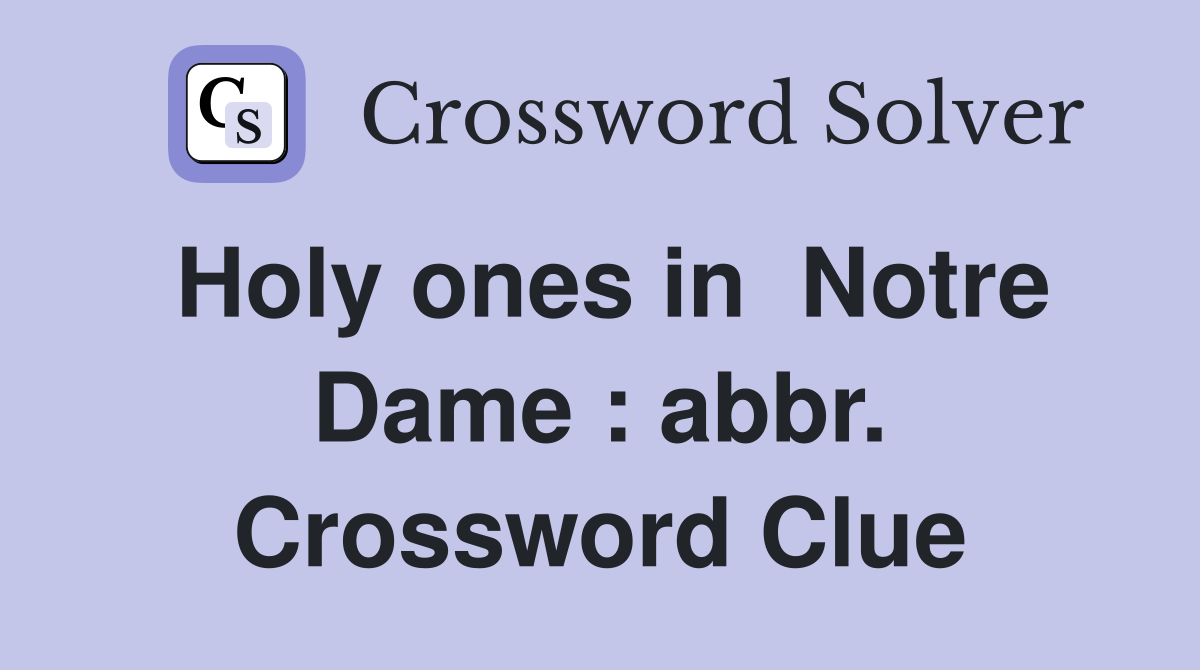 Holy ones in  Notre Dame : abbr. Crossword Clue