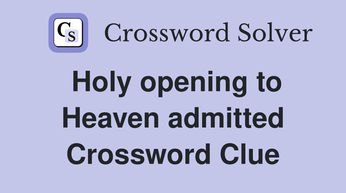 Holy opening to Heaven admitted Crossword Clue