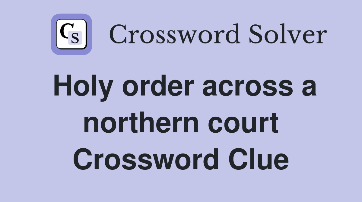 Holy order across a northern court Crossword Clue