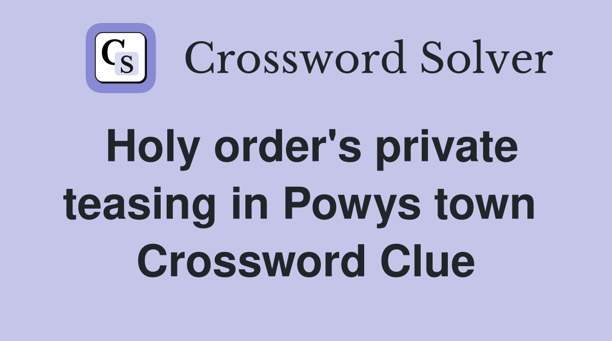 Holy order's private teasing in Powys town  Crossword Clue