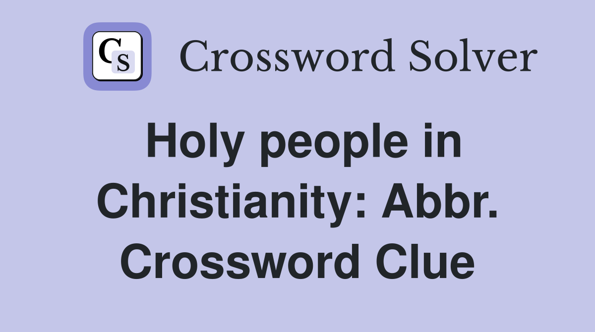 Holy people in Christianity: Abbr. Crossword Clue