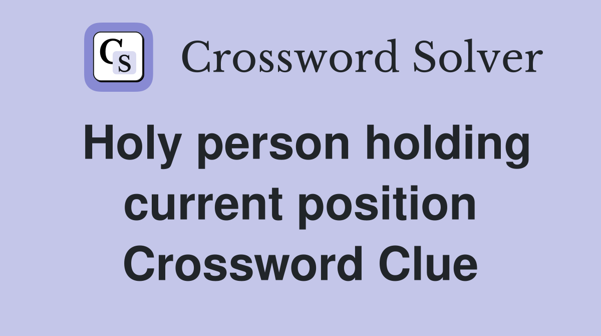 Holy person holding current position Crossword Clue