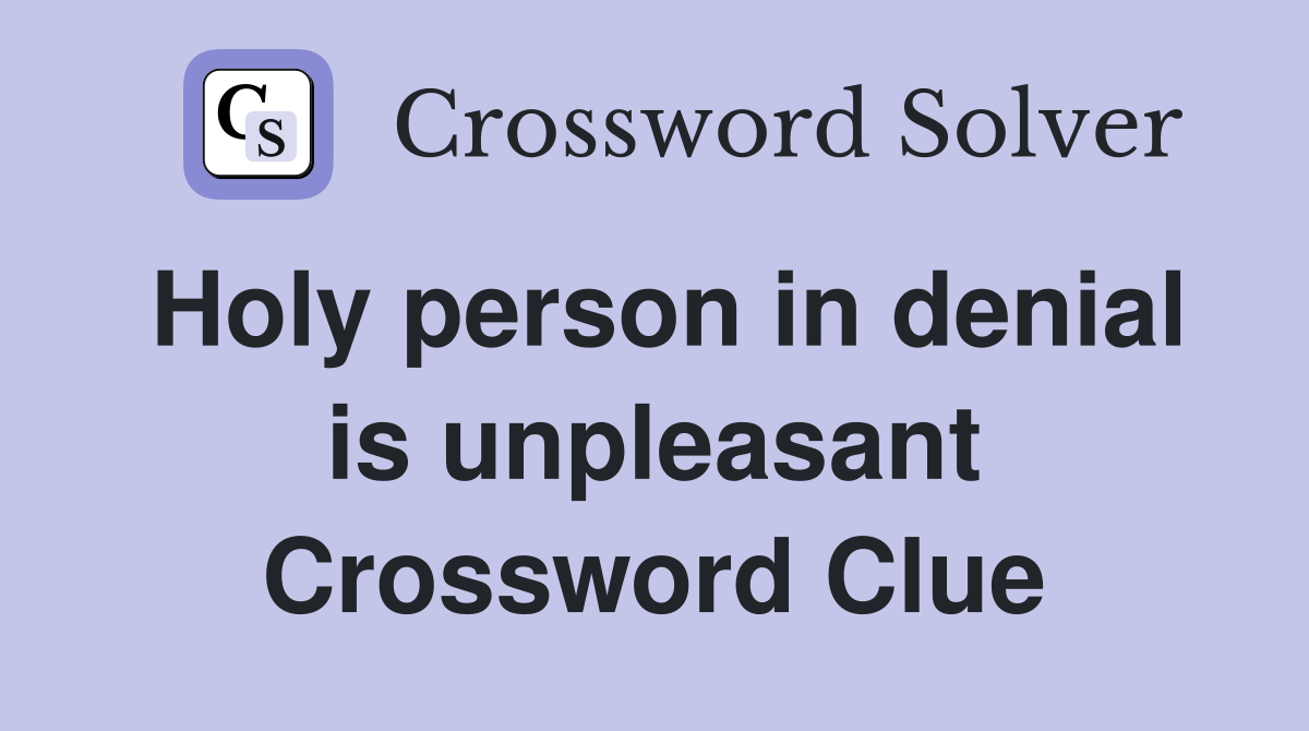 Holy person in denial is unpleasant Crossword Clue