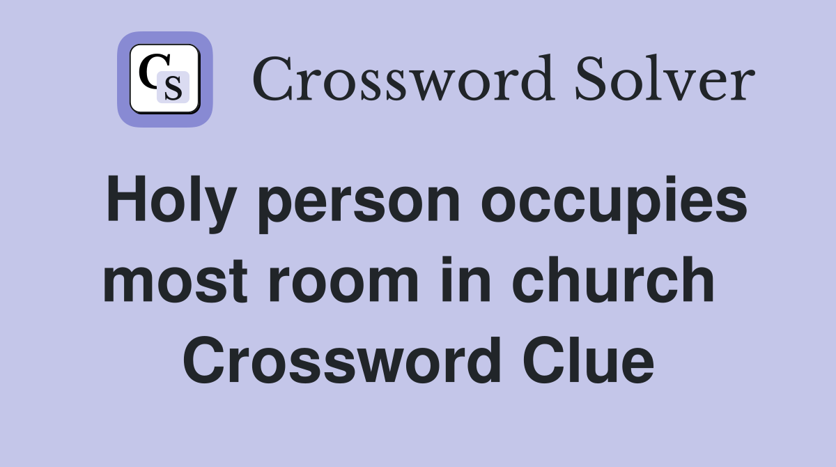 Holy person occupies most room in church  Crossword Clue
