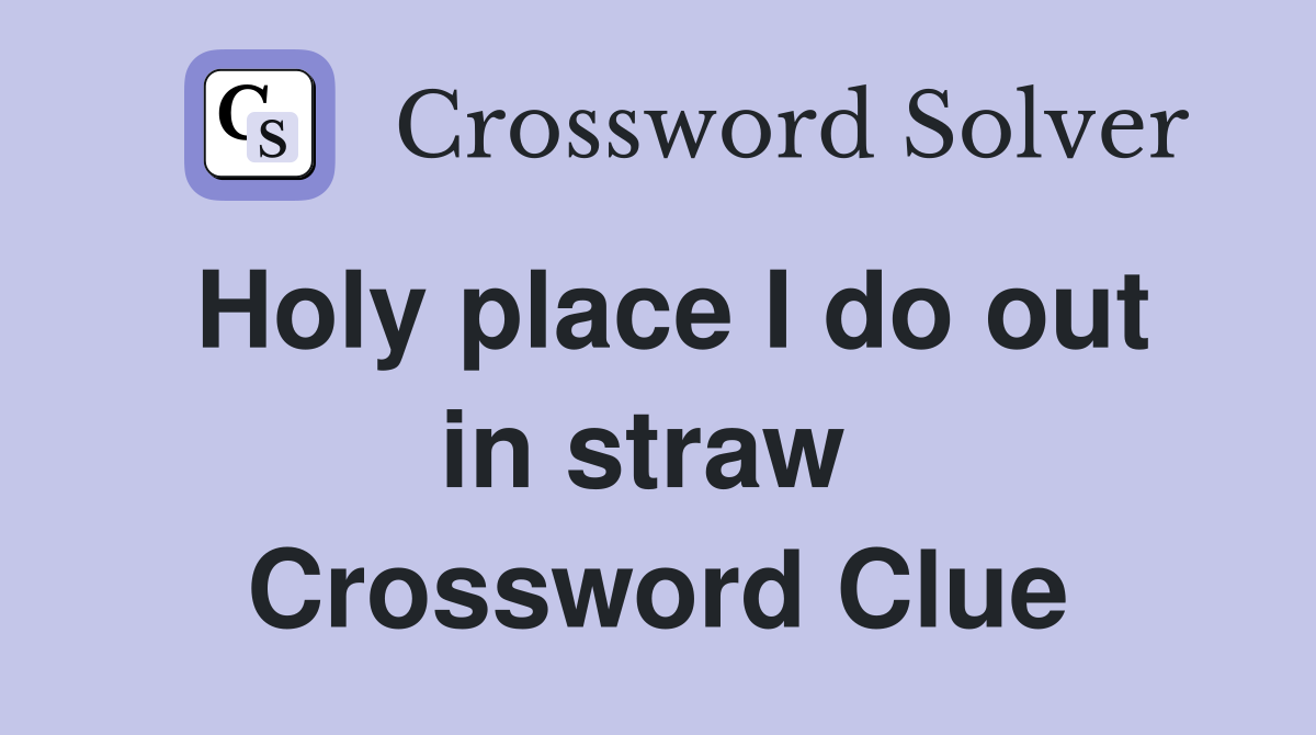 Holy place I do out in straw  Crossword Clue